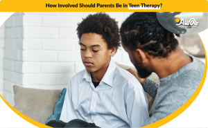 How Involved Should Parents Be in Teen Therapy AWA