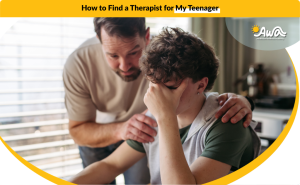 How to Find a Therapist for My Teenager AWA
